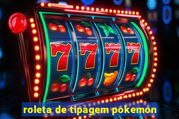 roleta de tipagem pokemon